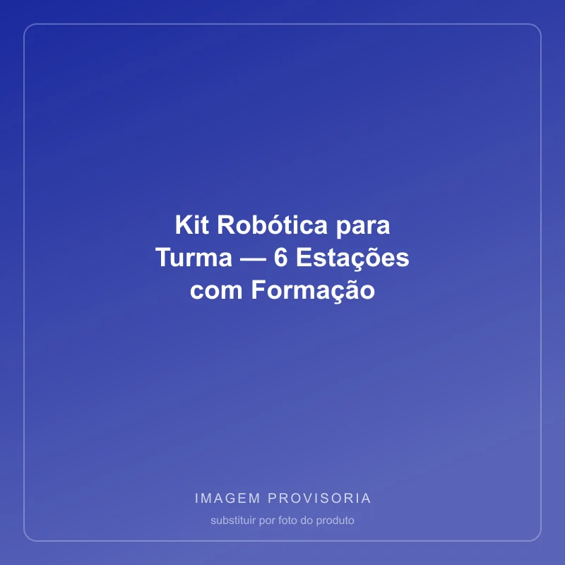 Kit Robótica para Turma — 6 Estações com Formação